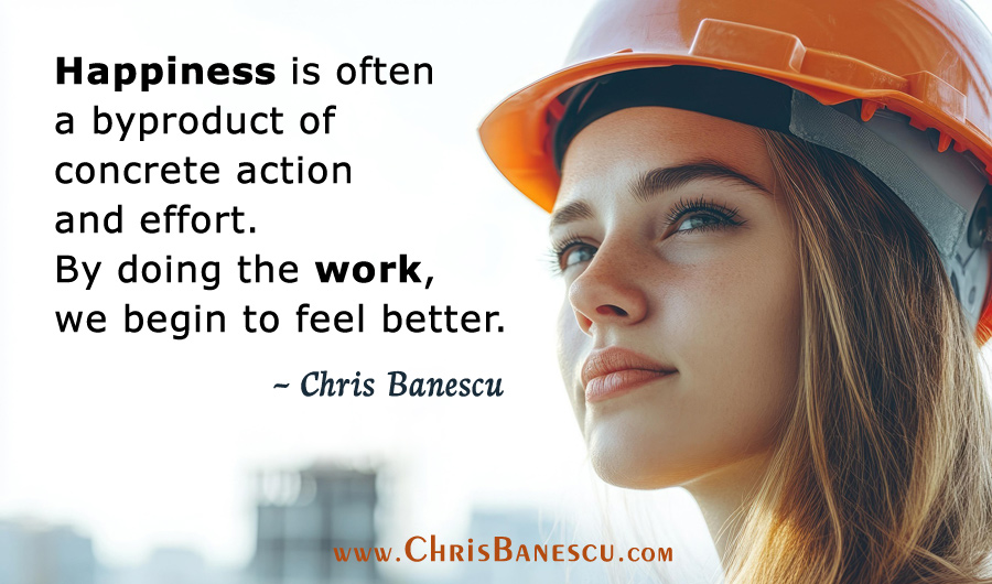 Happiness is a Byproduct of Doing the Work